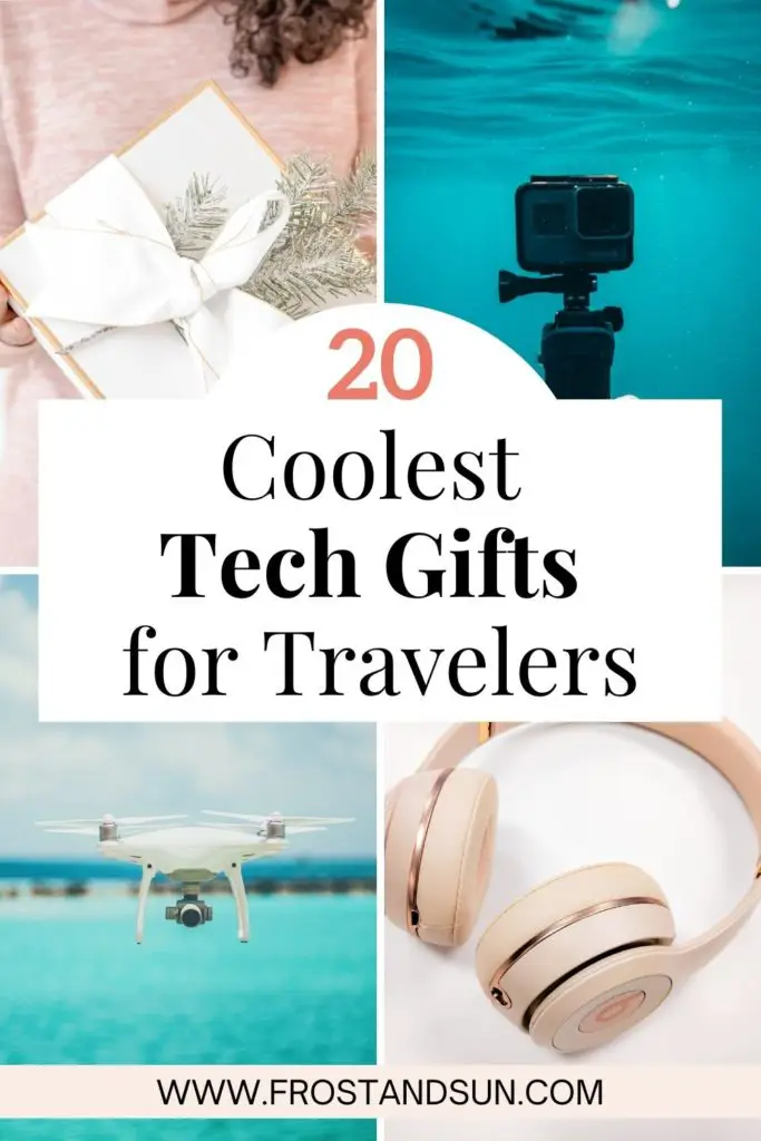 Collage of 4 photos and overlaying text. Photos are clockwise from left: closeup of a woman wearing a pink sweater and holding a white gift box, closeup of GoPro camera under turquoise water, closeup of rose gold Beats headphones, and closeup of a white photography drone against turquoise water. Overlying text reads "20 coolest tech gifts for travelers."