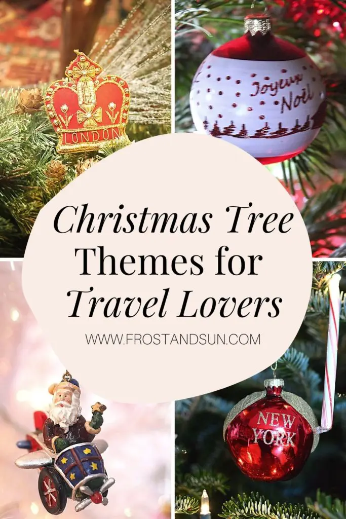 4 photos in a grid with a closeup of a travel themed Christmas tree ornament. Overlying text reads "Christmas Tree Themes for Travel Lovers."