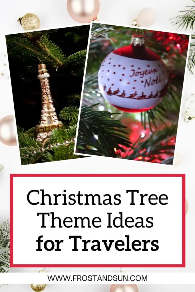Photo of an Eiffel Tower ornament and a French ornament. Text below reads "Christmas Tree Theme Ideas for Travelers."