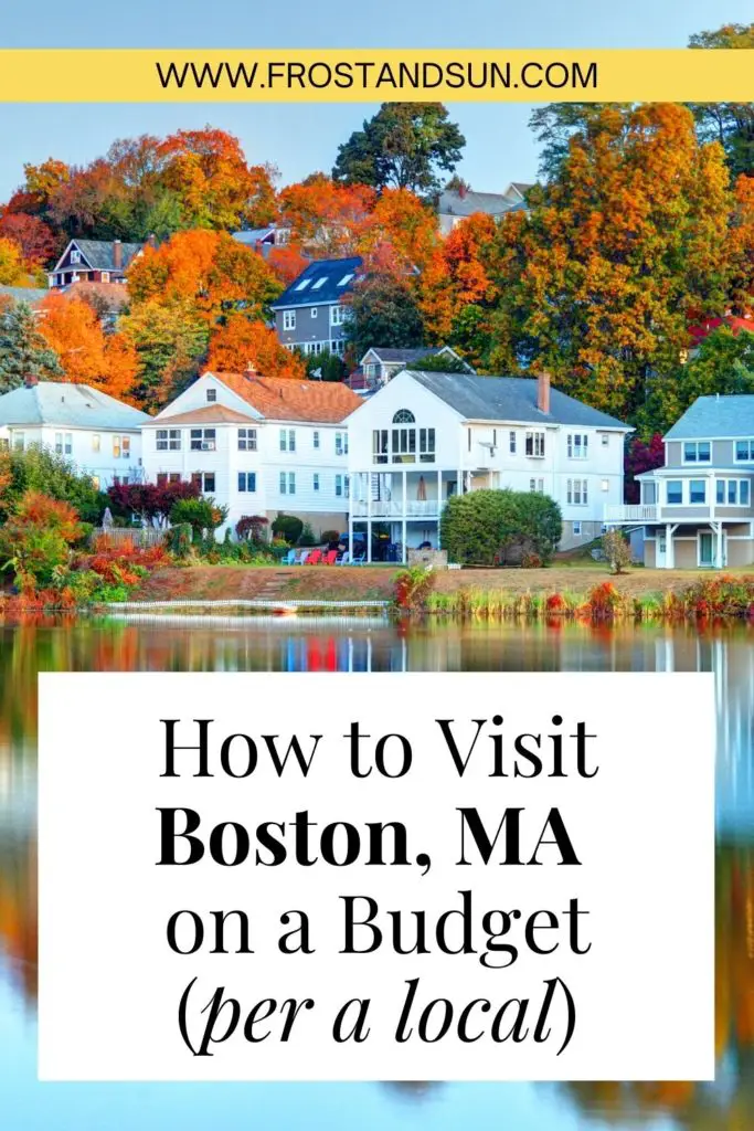 Photo of a quaint Boston neighborhood overlooking a reservoir with orange and yellow trees dotting the landscape. Text at the bottom reads "How to Visit Boston, MA on a Budget (per a local)."