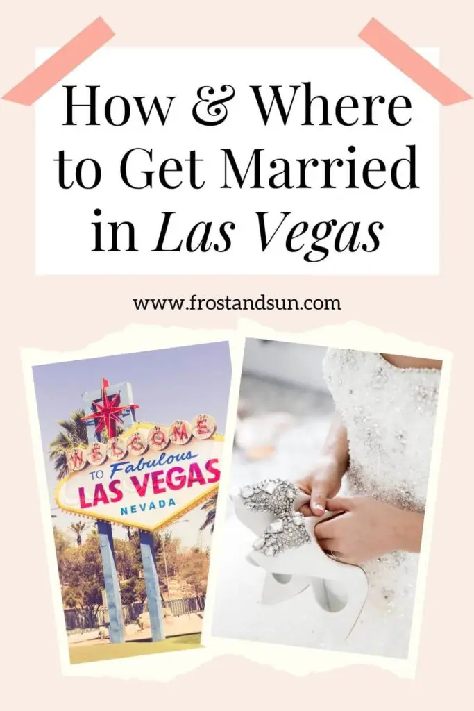 Pinterest graphic. Top half reads "How & Where to Get Married in Las Vegas." Bottom half has 2 photos. Left is the iconic Welcome to Las Vegas sign. Right is a closeup of a bride in a white sparkly dress holding white heels with rhinestones on the back.