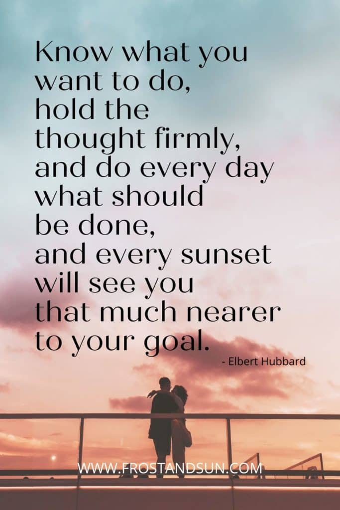 Photo of a couple embracing during sunset. A quote above them reads: Know what you want to do, hold the thought firmly, and do every day what should be done, and every sunset will see you that much nearer to your goal."