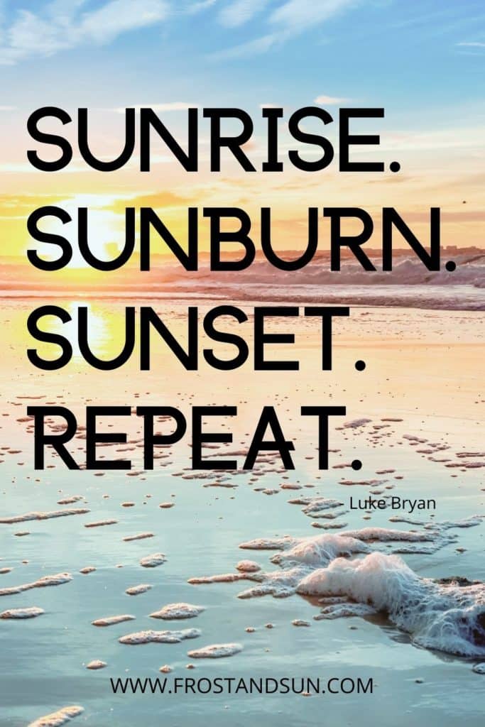 Photo of a sunset at a beach. Text overlay reads song lyrics: Sunrise. Sunburn. Sunset. Repeat.