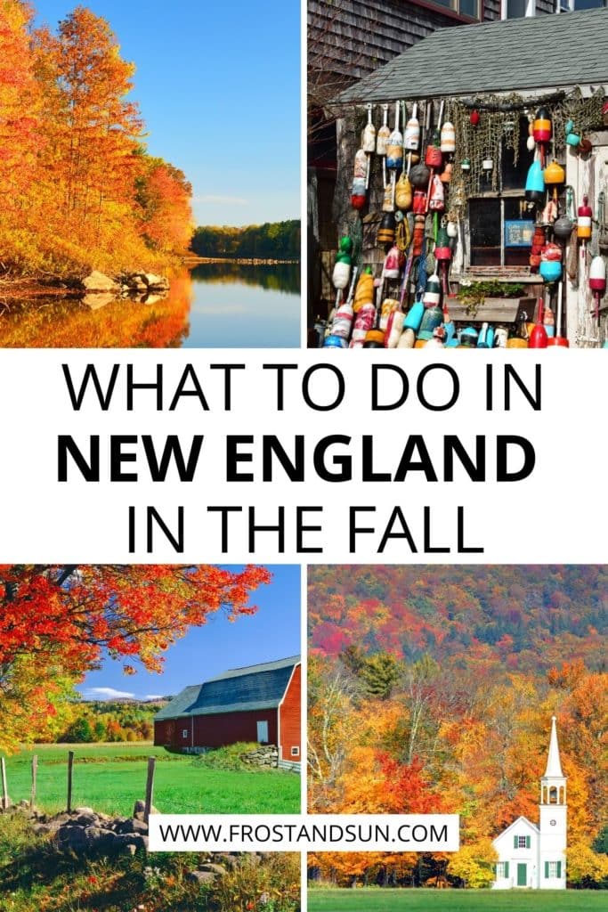Grid with 4 photos, clockwise, L-R: Photo of orange and yellow Fall trees lining a lake shore, Closeup of a wooden shack covered in colorful buoys, Photo of a white church set against Fall foliage, and Photo of a farm with a red barn and Fall colors. Text in the middle reads "What to Do in New England in the Fall."