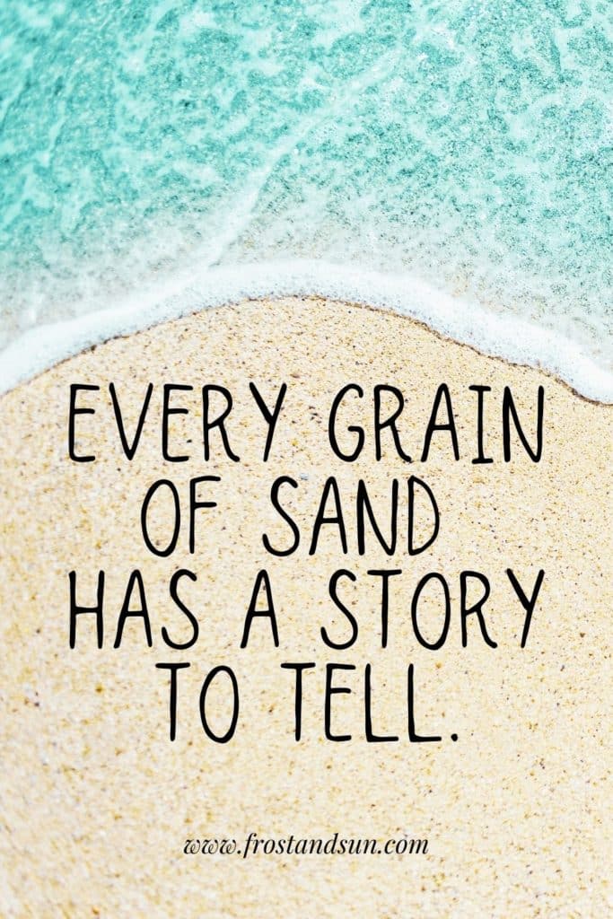 Photo of bright turquoise water over a grainy sand beach. Text overlaying the photo reads "Every grain of sand has a story to tell."