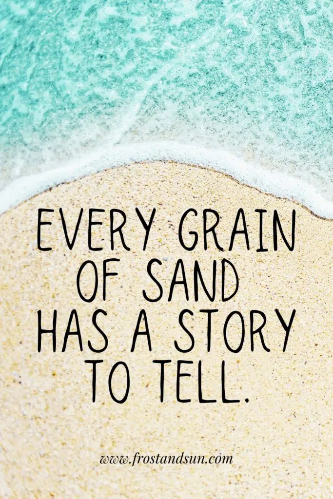 Photo of bright turquoise water over a grainy sand beach. Text overlaying the photo reads "Every grain of sand has a story to tell."