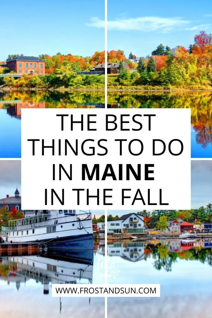 Graphic with 2 horizontal photos: top - Photo of houses and Fall foliage with a lake in the foreground and bottom - a boat in a lake with colorful houses and Fall foliage in the background. Text in the middle reads "The Best Things to Do in Maine in the Fall."