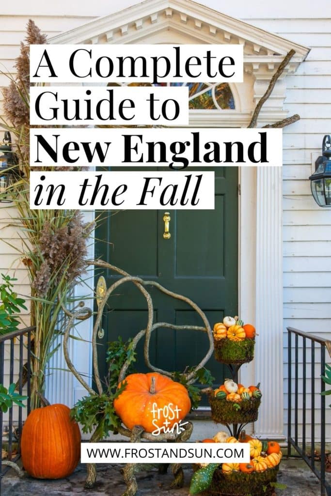 Photo of a front doorstep decorated with various size pumpkins. Text at the top reads "A Complete Guide to New England in the Fall."
