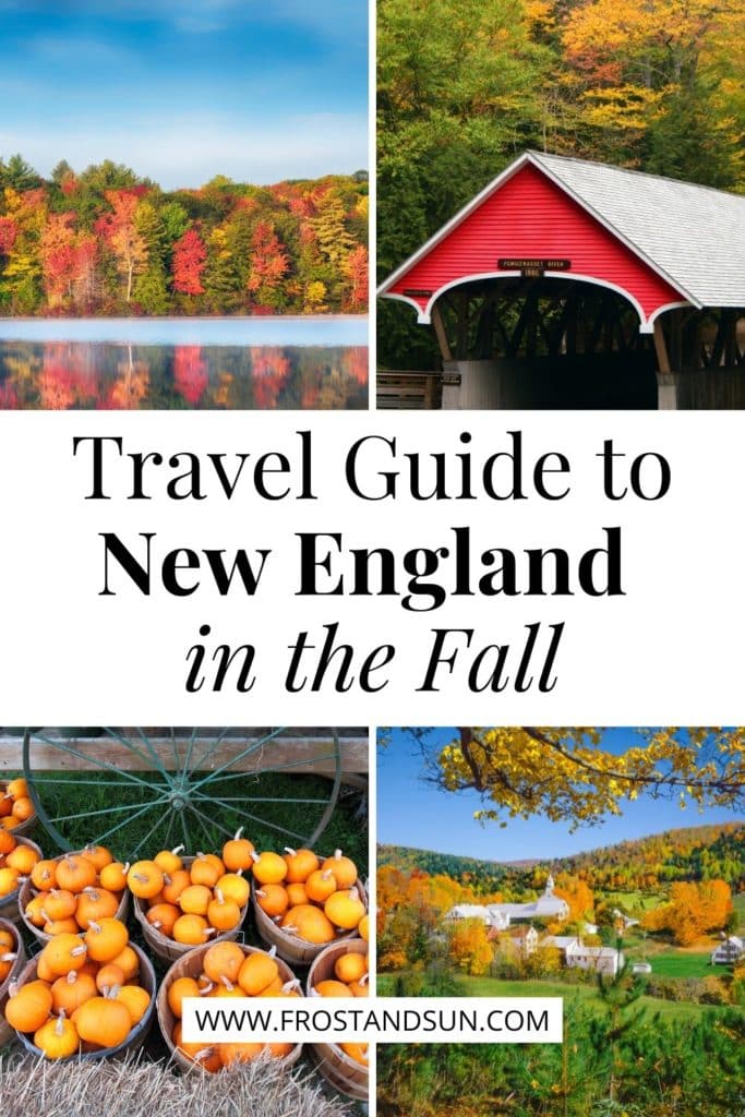 Grid with 4 photos, clockwise L-R: Fall foliage on the shore of a river, red covered bridge in front of Fall trees, view of a small town set amidst Fall colors, and closeup of bushels of small pumpkins. Text in the middle reads "Travel Guide to New England in the Fall."