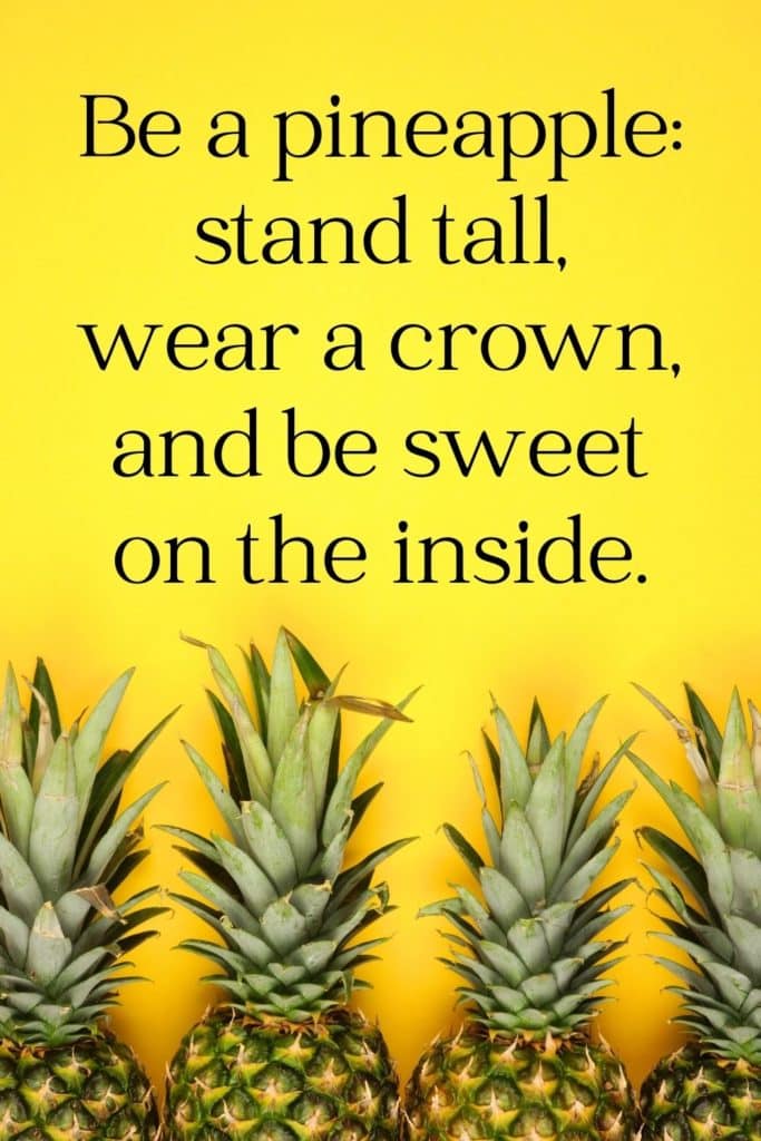 Photo of 4 pineapples lined up against a yellow backdrop. A quote above the photo reads "Be a pineapple: stand tall, wear a crown, and be sweet on the inside."