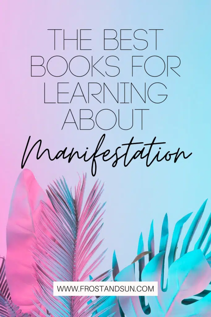 Blue to pink ombre background with tropical plant leaves. Text at the top of the photo reads: The Best Books for Learning About Manifestation.