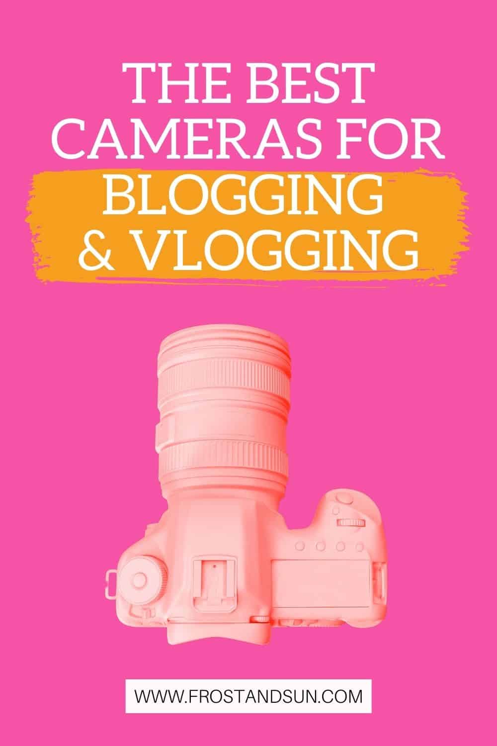 The Best Cameras for Blogging & Vlogging
