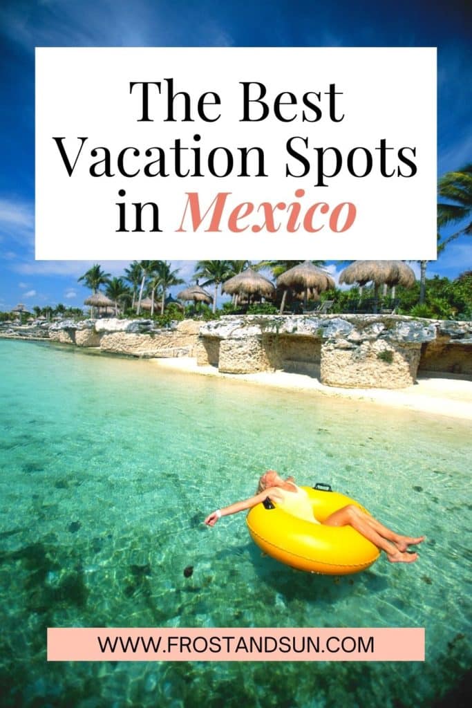 Photo of a woman relaxing on a pool tube float in the ocean near Tulum, Mexico. Text above the photo reads "The Best Vacation Spots in Mexico."