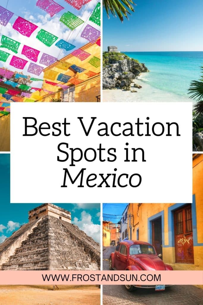 Grid with 4 photos depicting scenes in Mexico. Text in the middle reads "Best Vacation Spots in Mexico."