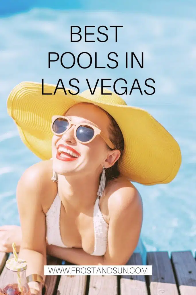 Photo of a woman lounging in a pool while wearing a large yellow sun hat and pink sunglasses. Text above the photo reads "Best Pools in Las Vegas."