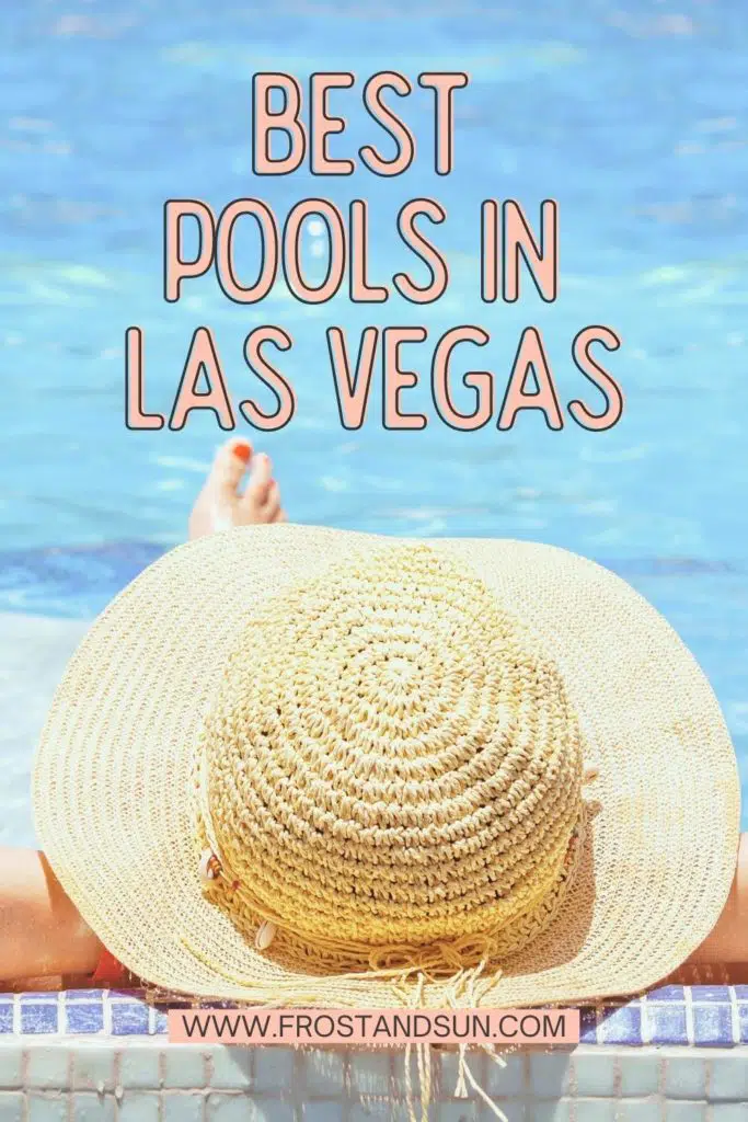 Photo from behind a hat-wearing woman laying poolside. Text above the photo reads "Best Pools in Las Vegas."
