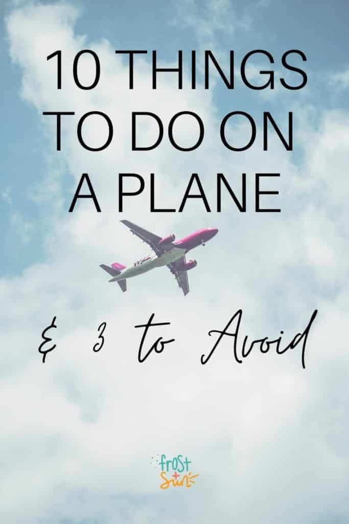 Photo of a plane in the sky. Text overlay reads "10 Things to Do on a Plane & 3 to Avoid"