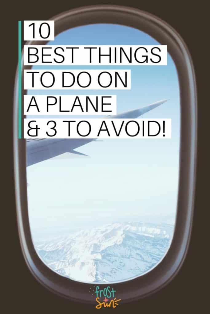 Photo looking out of a plane window to snowy mountain tops. Text overlay reads "10 Best Things to Do on a Plane & 3 to Avoid!"