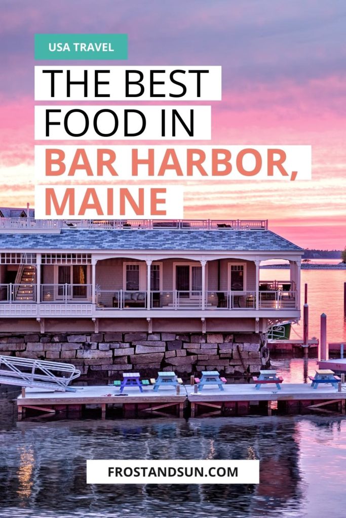 Photo of an oceanside restaurant in Bar Harbor, Maine. Text above the photo reads "The Best Food in Bar Harbor, Maine."