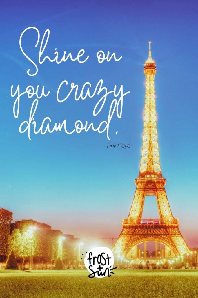 Photo of the Eiffel Tower lit up at night. Text next to it reads "Shine on you crazy diamond."