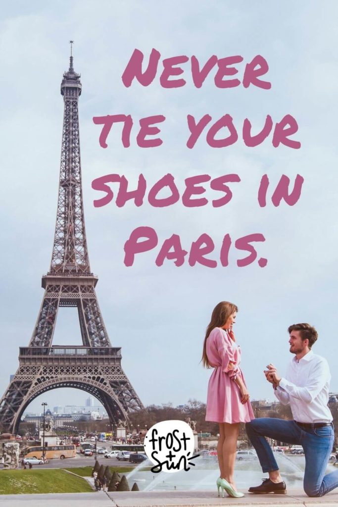 Photo of a man proposing to a woman in front of the Eiffel Tower. Text next to the photo reads "Never tie your shoes in Paris."