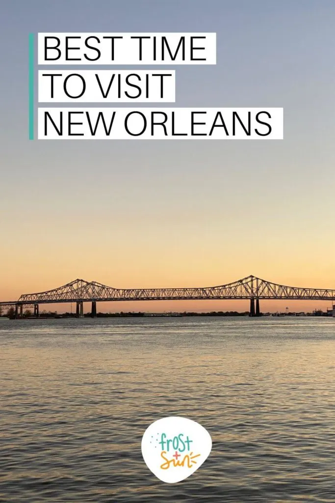 Photo of the Huey P Long Bridge that spans across the Mississippi River in New Orleans during sunset. Text above the photo reads "Best Time to Visit New Orleans."