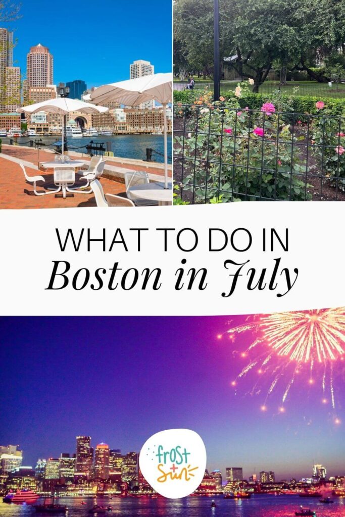 Grid with 3 photos (L-R, clockwise): patio tables with umbrellas along Boston Harbor, roses in Boston Public Garden, and fireworks over Charles River on 4th of July. Text in the middle reads "What to Do in Boston in July."