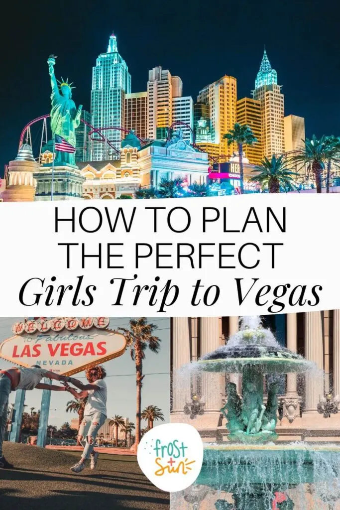 Graphic with 3 photos (L-R clockwise): New York-New York hotel at night, Trevi Fountain replica, and 2 girls dancing in front of the Welcome to Las Vegas sign. Text in the middle reads "How to Plan the Perfect Girls Trip to Vegas."