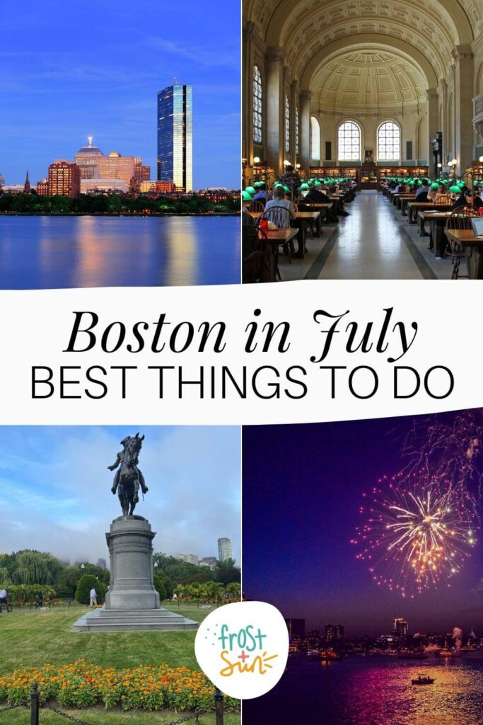 Grid with 4 photos (L-R clockwise): Boston skyline with the Charles River in the foreground, interior of the Boston Public Library in Copley Square, 4th of July fireworks on the Charles River, and Paul Revere statue in the Boston Public Garden in July. Text in the middle reads "Boston in July: Best Things to Do."