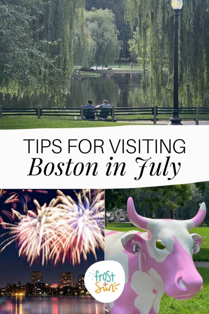 Grid with 3 photos (L-R clockwise): Photo of 2 men sitting on a bench framed by two willow trees, closeup of a pink and white floral cow statue, and fireworks bursting over the Charles River in Boston. Text in the middle reads "Tips for Visiting Boston in July."
