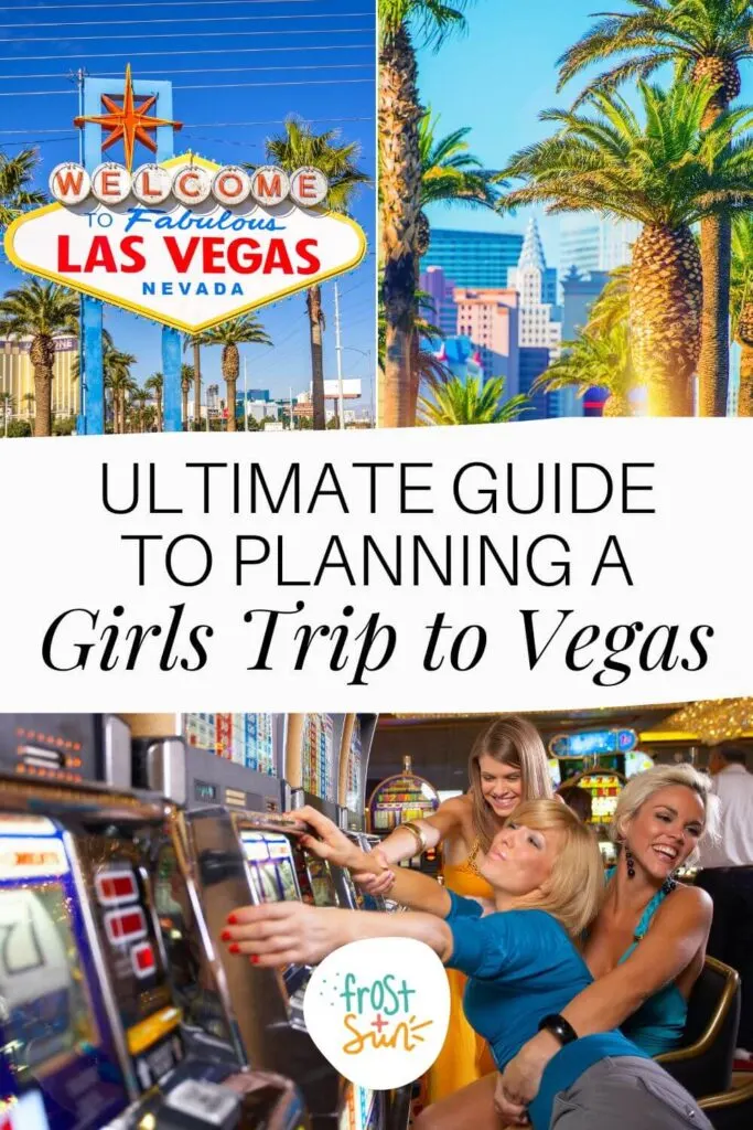 Grid with 3 photos in Vegas (L-R clockwise): famous Welcome to Vegas sign, Las Vegas Blvd, and 3 women playing slots at a casino. Text in the middle reads "Ultimate Guide to Planning a Girls Trip to Vegas."