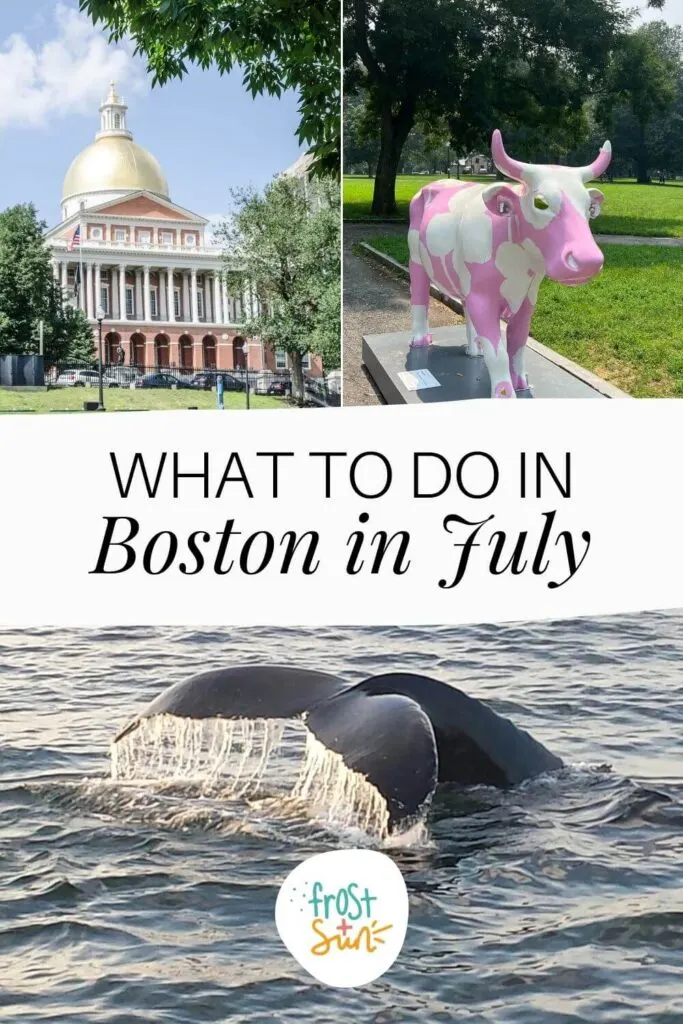 Grid with 3 photos (L-R Clockwise): Capitol building, a pink and white painted cow statue on Boston Common, and a whale in Boston Harbor. Text in the middle reads "What to Do in Boston in July."