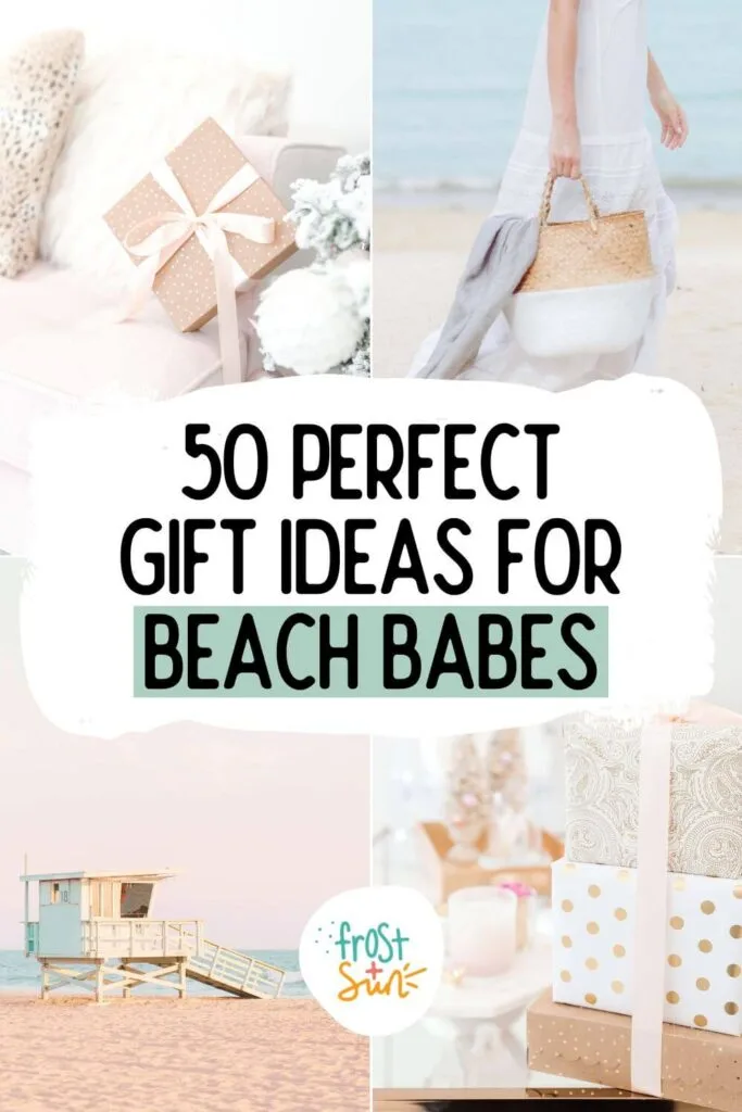 Grid with 4 vertical photos (L-R clockwise): a neatly wrapped present on a couch, a woman walking down a beach, a stack of golden wrapped gifts, and a beach hut. Text in the middle reads: 50 Perfect Gift Ideas for Beach Babes.