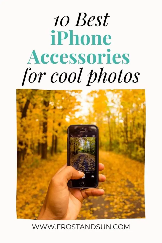 Custom graphic with a photo of a person taking a photo of autumn leaves with an iPhone. Text above the photo reads: 10 Best iPhone Accessories for Cool Photos.