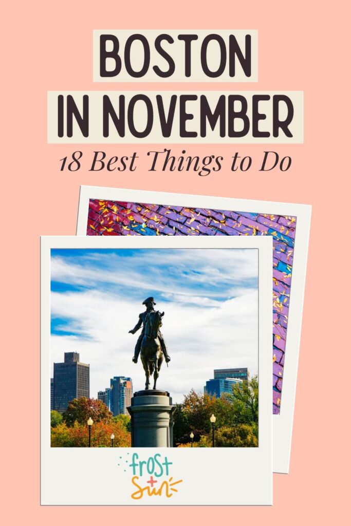 Custom graphic with a stack of Polaroid like frames, one with a photo of the George Washington statue in Boston Public Garden and another of wet brick pavement with Fall leaves. Text above the photos reads: Boston in November - 18 Best Things to Do.