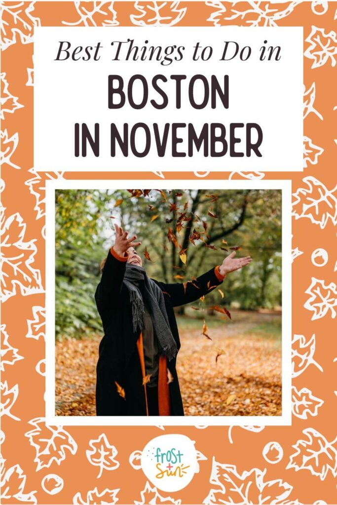 Custom graphic with an orange and white Fall foliage print and a photo of a woman tossing autumn leaves in the air. Text above the photo reads: Best Things to Do in Boston in November.