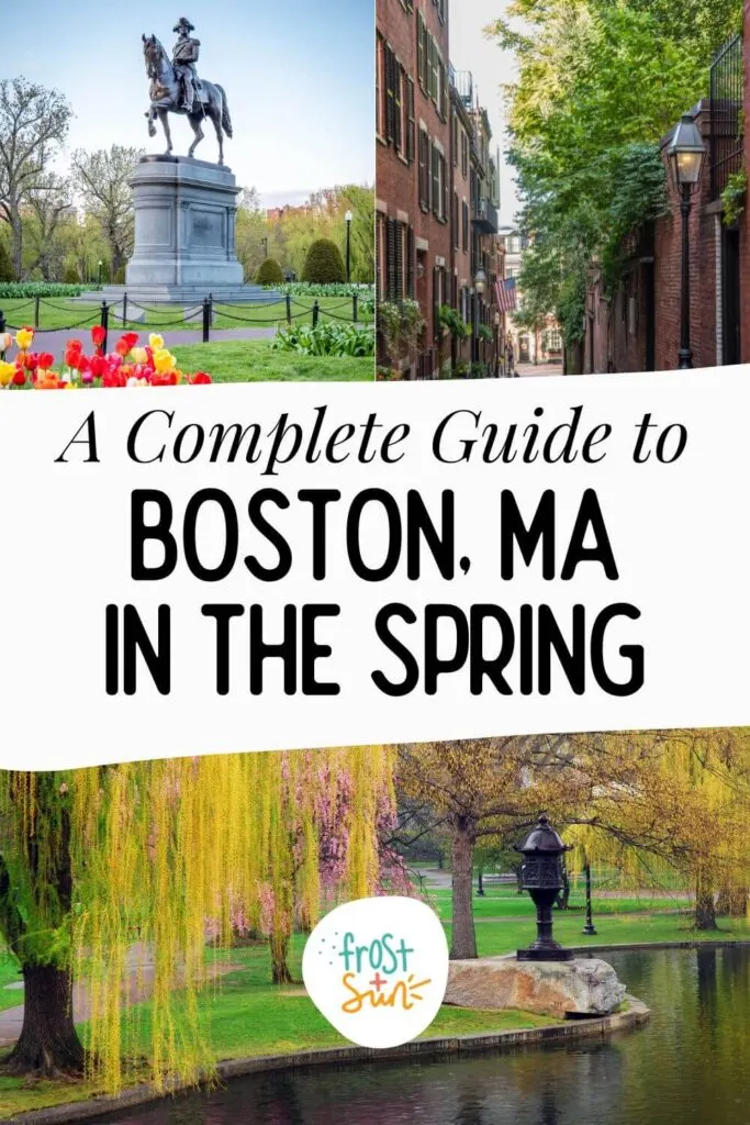 Custom graphic with 3 photos of Boston in the Spring. Text overlay in the middle reads: A Complete Guide to Boston, MA in the Spring.