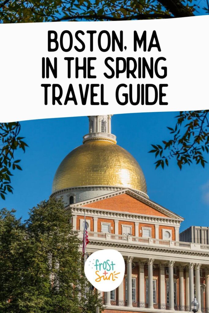 Photo of the Massachusetts State Capitol building. Text overlay reads: Boston, MA in the Spring Travel Guide.